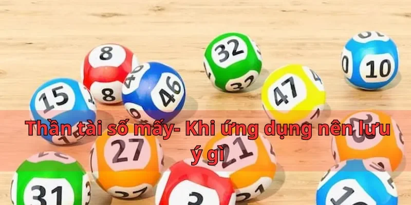 Thần tài số mấy- Khi ứng dụng nên lưu ý gì